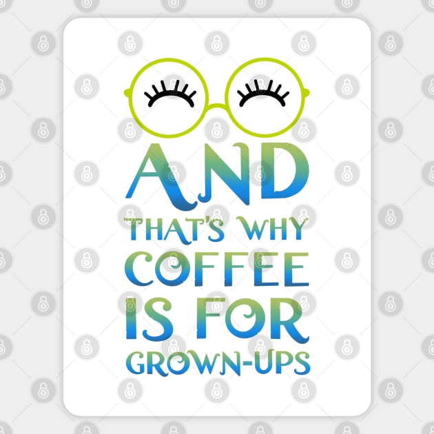 Mirabel and that's why coffee is for grown-ups Magnet by EnglishGent